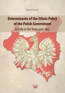Okładka książki Determinants of the Ethnic Policy of the Polish Government in Exile in the years 1939-47
