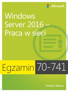 Okładka książki Egzamin 70-741: Windows Server 2016 - Praca w sieci