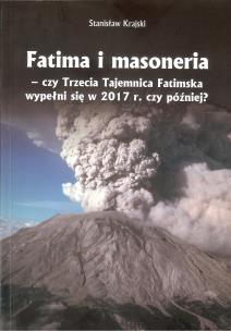 Okładka książki Fatima i masoneria - czy Trzecia Tajemnica Fatimska wypełni się w 2017 r. czy później?