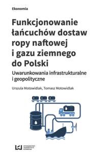 Okładka książki Funkcjonowanie łańcuchów dostaw ropy naftowej i gazu ziemnego do Polski