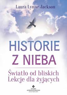 Okładka książki Historie z nieba. Światło od bliskich. Lekcje...