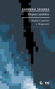 Okładka książki Kłopoty intelektu, filozofia. Między Comte'em a Bergsonem