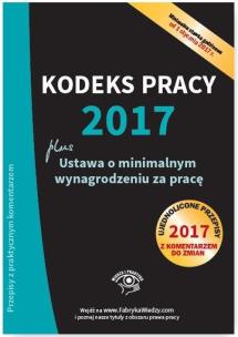 Okładka książki Kodeks pracy 2017 Ustawa o minimalnym wynagrodzeniu za pracę Ujednolicone przepisy z komentarzem