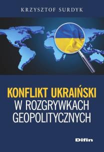 Okładka książki Konflikt ukraiński w rozgrywkach geopolitycznych