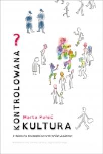 Okładka książki Kontrolowana (?) kultura. Etnografia krakowskich występów ulicznych
