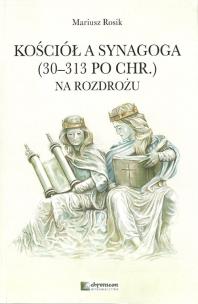Okładka książki Kościół a Synagoga 30-313 po Chr. Na rozdrożu