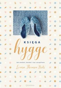 Okładka książki Księga hygge. Jak zwolnić kochać i żyć szczęśliwie