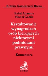 Okładka książki Kształtowanie wynagrodzeń osób kierujących niektórymi podmiotami prawnymi. Komentarz