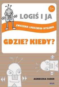 Okładka książki LOGIŚ I JA. Ćw. logicznego myśl. GDZIE? KIEDY?