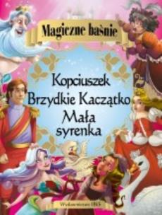 Okładka książki Magiczne baśnie Mała syrenka Kopciuszek Brzydkie Kaczątko