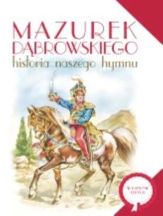 Okładka książki Mazurek Dąbrowskiego- historia naszego hymnu