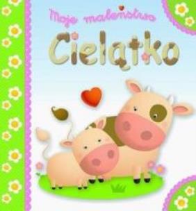 Okładka książki Moje maleństwo. Cielątko
