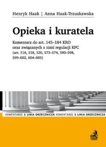 Okładka książki Opieka i kuratela. Komentarz do art. 145-184 KRO oraz związanych z nimi regulacji KPC (art. 516, 518
