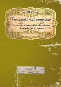 Okładka książki Pamiętniki matematyczne Część 2 Zadania i ciekawostki dla licealistów i kandydatów do liceum