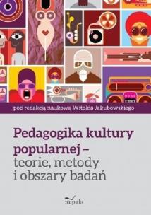 Okładka książki Pedagogika kultury popularnej teorie, metody...