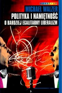 Okładka książki Polityka I Namiętność O Bardziej Egalitarny Libera