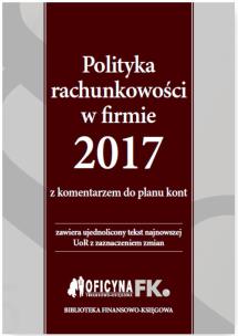 Okładka książki Polityka rachunkowości w firmie 2017 z komentarzem do planu kont