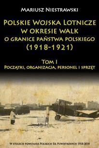 Okładka książki Polskie Wojska Lotnicze w okresie walk o granice państwa polskiego (1918-1921)
