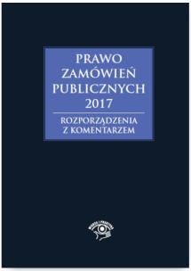 Okładka książki Prawo zamówień publicznych 2017 Rozporządzenia z komentarzem