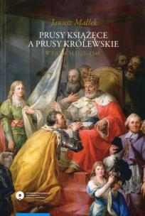 Okładka książki Prusy Książęce a Prusy Królewskie w latach 1525-1548