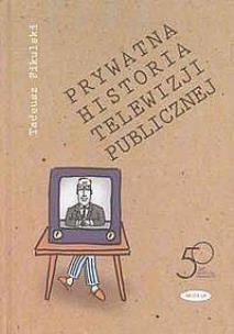 Okładka książki Prywatna historia telewizji publicznej