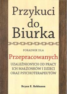 Okładka książki Przykuci do Biurka Poradnik dla przepracowanych