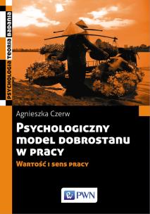Psychologiczny model dobrostanu w pracy. Wartość i sens pracy. Autor: Agnieszka Czerw. Multiszop.pl Okładka książki Psychologiczny model dobrostanu w pracy. Wartość i sens pracy