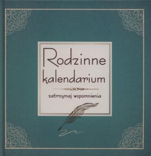 Okładka książki Rodzinne kalendarium. Zatrzymaj wspomnienia