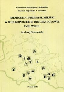 Okładka książki Rzemiosło i przemysł miejski w Wielkopolsce w drugiej połowie XVIII wieku