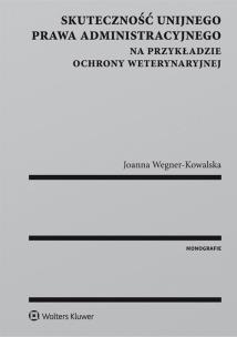 Okładka książki Skuteczność unijnego prawa administracyjnego na przykładzie ochrony weterynaryjnej