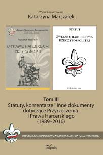 Statuty, komentarze i inne dokumenty dotyczące Przyrzeczenia i Prawa Harcerskiego (1989-2016). Tom 1. Autor: Marszałek Katarzyna. Multiszop.pl Okładka książki Statuty, komentarze i inne dokumenty dotyczące Przyrzeczenia i Prawa Harcerskiego (1989-2016). Tom 1