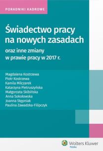 Okładka książki Świadectwo pracy na nowych zasadach oraz inne zmiany w prawie pracy w 2017 r