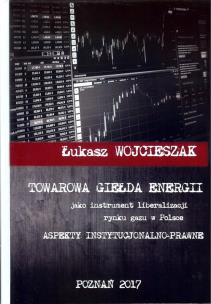 Okładka książki Towarowa giełda energii jako instrument liberalizacji rynku gazu w Polsce