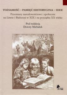 Opakowanie Tożsamość pamięć historyczna  idee Przemiany narodowościowe i społeczne na Litwie i Białorusi w XIX i na początku XX wieku