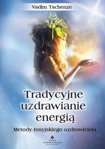 Tradycyjne uzdrawianie energią. Autor: Vadim Tschenze. Multiszop.pl Okładka książki Tradycyjne uzdrawianie energią