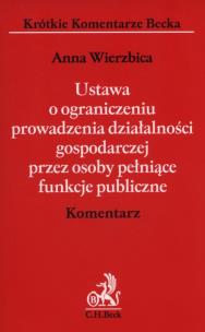Okładka książki Ustawa o ograniczeniu prowadzenia działalności gospodarczej przez osoby pełniące funkcje publiczne Komentarz