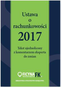 Okładka książki Ustawa o rachunkowości 2017 Tekst ujednolicony  z komentarzem eksperta do zmian