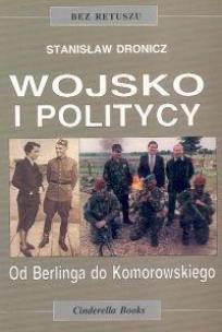 Okładka książki Wojsko i politycy. Od Berlinga do Komorowskiego
