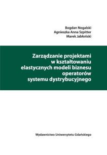 Okładka książki Zarządzanie projektami w kształtowaniu elastycznych modeli biznesu operatorów systemu dystrybucyjneg