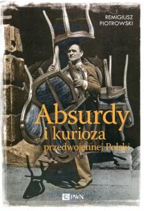 Okładka książki Absurdy i kurioza przedwojennej Polski
