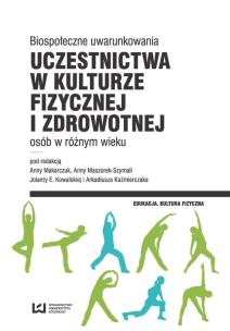 Opakowanie Biospołeczne uwarunkowania uczestnictwa w kulturze fizycznej i zdrowotnej osób w różnym wieku