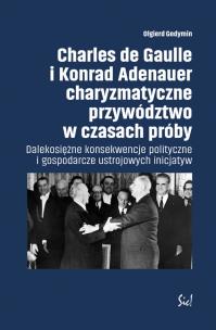 Okładka książki Charles de Gaulle i Konrad Adenauer charyzmatyczne przywództwo w czasach próby