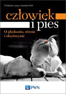 Okładka książki Człowiek i pies – o głaskaniu, stresie i oksytocynie