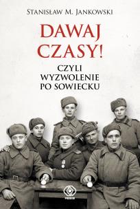 Okładka książki Dawaj czasy!. Czyli wyzwolenie po sowiecku