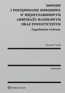 Okładka książki Dowody i postępowanie dowodowe w międzynarodowym arbitrażu handlowym oraz inwestycyjnym