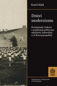 Okładka książki Dzieci modernizmu Świadomość kultura i socjalizacja polityczna młodzieży żydowskiej w II RP