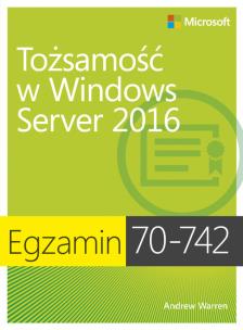Okładka książki Egzamin 70-742: Tożsamość w Windows Server 2016