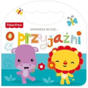 Okładka książki Fisher Price Opowiedz mi coś... o przyjaźni