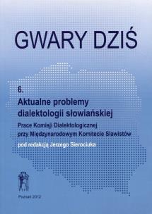 Opakowanie Gwary dziś 6 Aktualne problemy dialektologii słowiańskiej