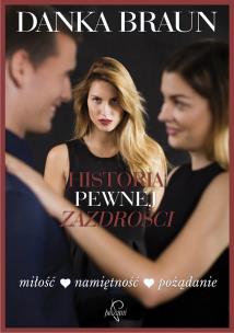 Historia pewnej zazdrości. Autor: Braun Danka. Multiszop.pl Okładka książki Historia pewnej zazdrości